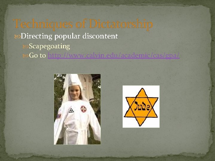 Techniques of Dictatorship Directing popular discontent Scapegoating Go to http: //www. calvin. edu/academic/cas/gpa/ 