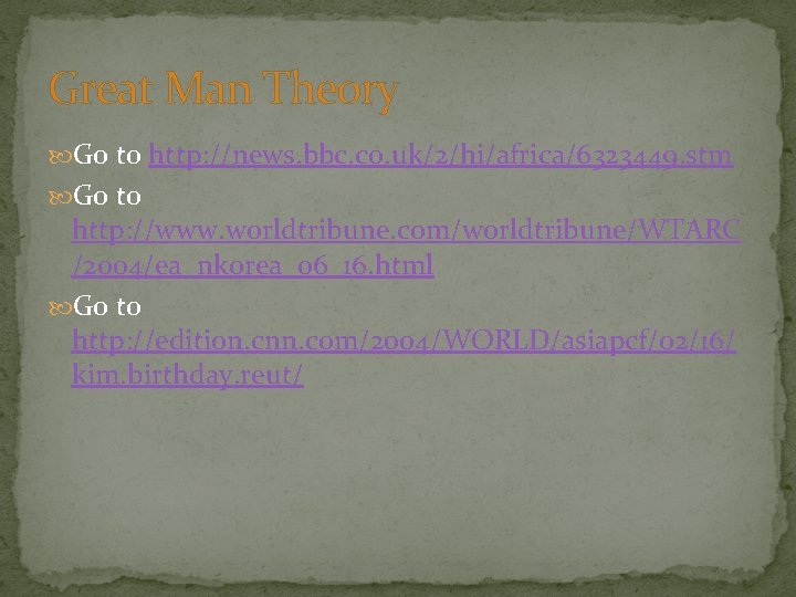 Great Man Theory Go to http: //news. bbc. co. uk/2/hi/africa/6323449. stm Go to http: