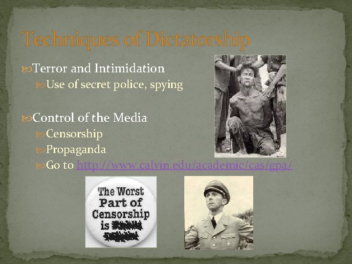 Techniques of Dictatorship Terror and Intimidation Use of secret police, spying Control of the