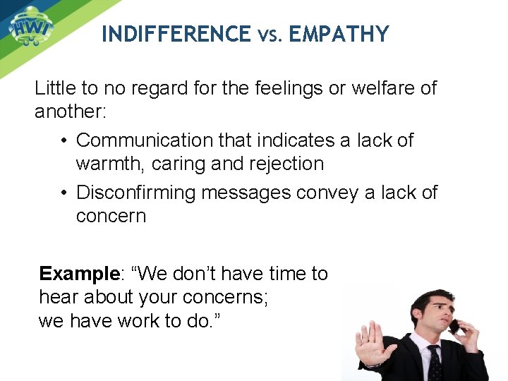 INDIFFERENCE VS. EMPATHY Little to no regard for the feelings or welfare of another:
