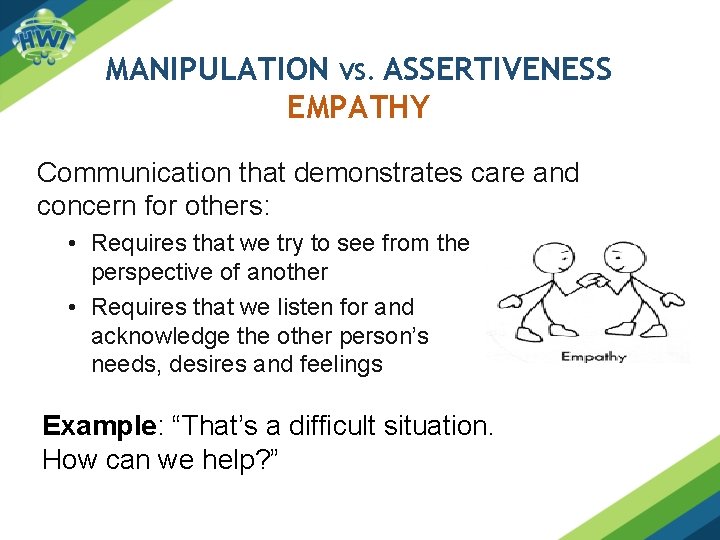 MANIPULATION VS. ASSERTIVENESS EMPATHY Communication that demonstrates care and concern for others: • Requires