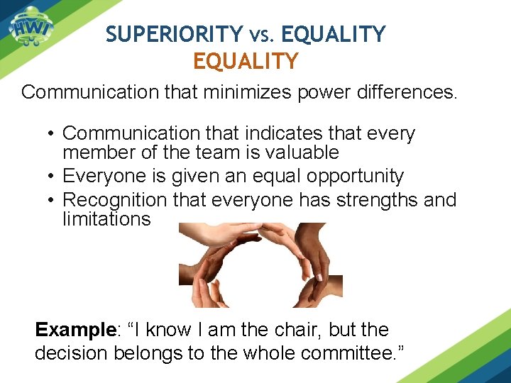 SUPERIORITY VS. EQUALITY Communication that minimizes power differences. • Communication that indicates that every