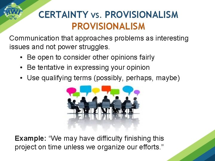 CERTAINTY VS. PROVISIONALISM Communication that approaches problems as interesting issues and not power struggles.