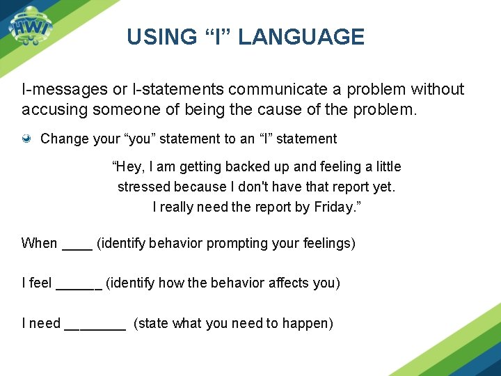 USING “I” LANGUAGE I-messages or I-statements communicate a problem without accusing someone of being