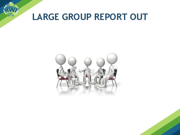 LARGE GROUP REPORT OUT 