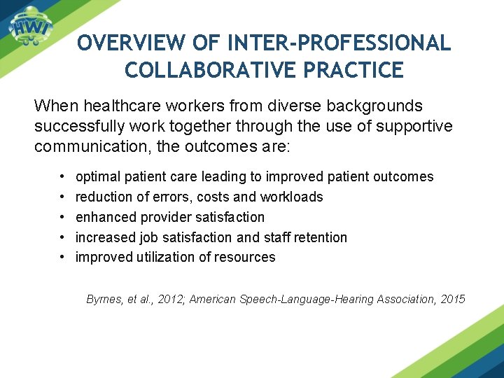 OVERVIEW OF INTER-PROFESSIONAL COLLABORATIVE PRACTICE When healthcare workers from diverse backgrounds successfully work together