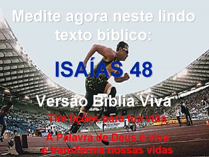Medite agora neste lindo texto bíblico: ISAÍAS 48 Versão Bíblia Viva Tire lições para