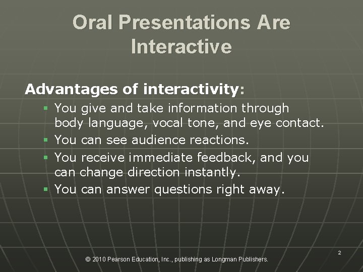 Oral Presentations Are Interactive Advantages of interactivity: § You give and take information through