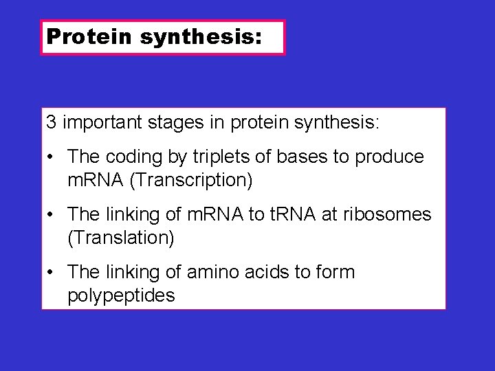 Protein synthesis: 3 important stages in protein synthesis: • The coding by triplets of