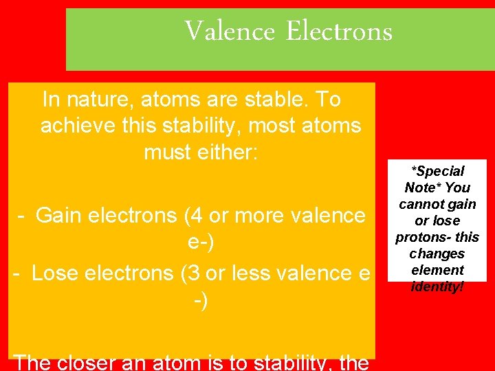 Valence Electrons In nature, atoms are stable. To achieve this stability, most atoms must