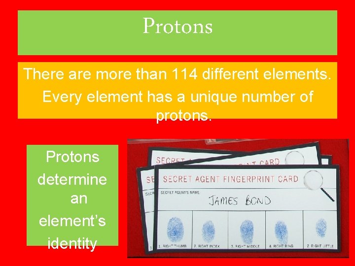 Protons There are more than 114 different elements. Every element has a unique number