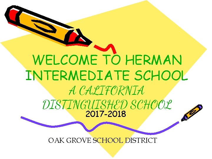 WELCOME TO HERMAN INTERMEDIATE SCHOOL A CALIFORNIA DISTINGUISHED SCHOOL 2017 -2018 OAK GROVE SCHOOL