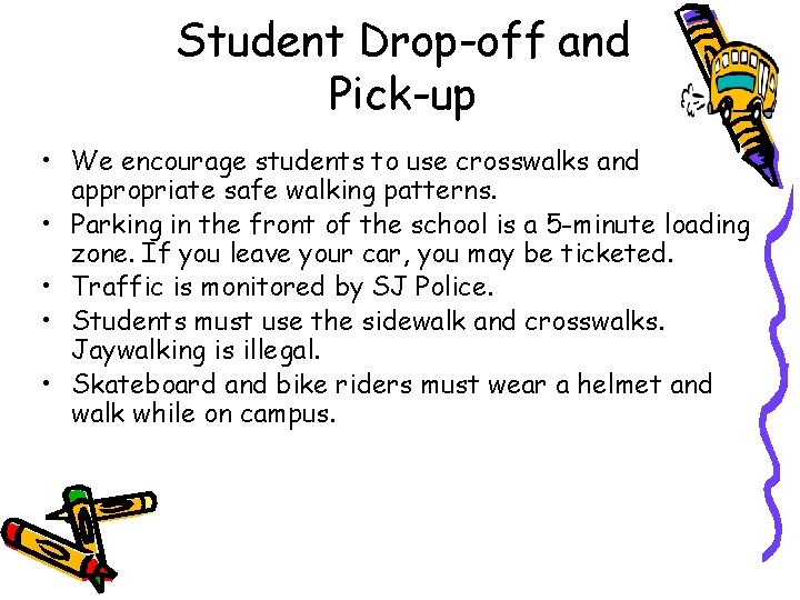 Student Drop-off and Pick-up • We encourage students to use crosswalks and appropriate safe