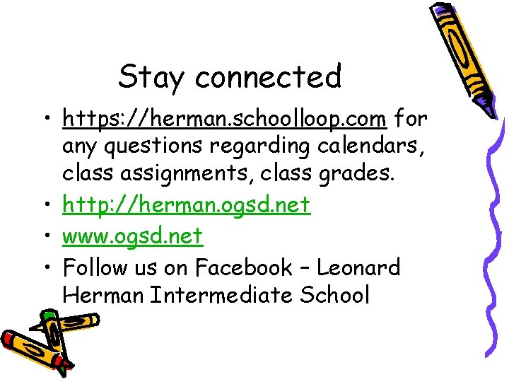 Stay connected • https: //herman. schoolloop. com for any questions regarding calendars, class assignments,