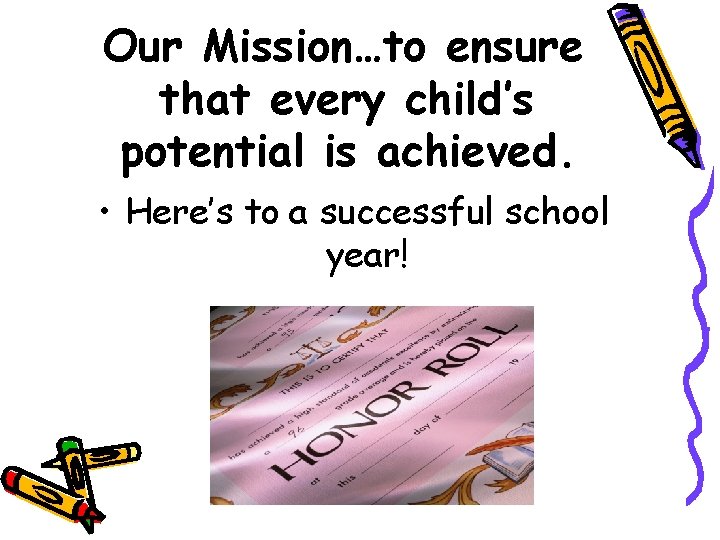 Our Mission…to ensure that every child’s potential is achieved. • Here’s to a successful