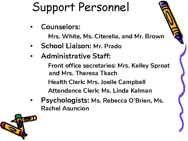 Support Personnel • Counselors: Mrs. White, Ms. Citerelia, and Mr. Brown • • School