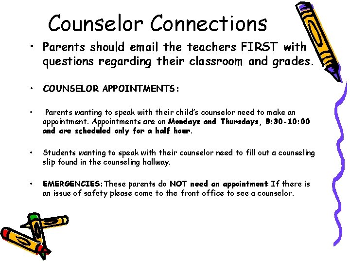 Counselor Connections • Parents should email the teachers FIRST with questions regarding their classroom