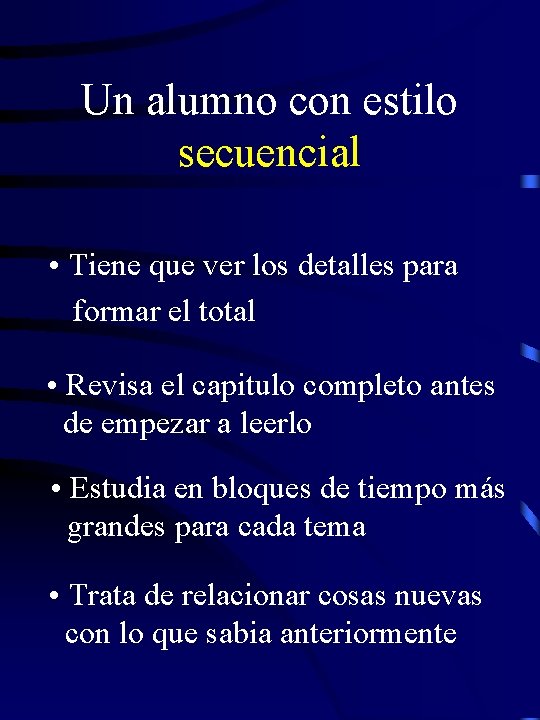 Un alumno con estilo secuencial • Tiene que ver los detalles para formar el