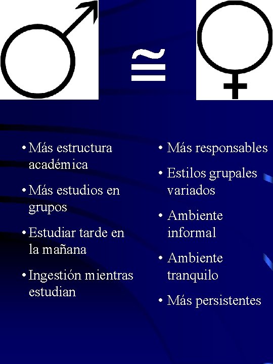 @ • Más estructura académica • Más estudios en grupos • Estudiar tarde en