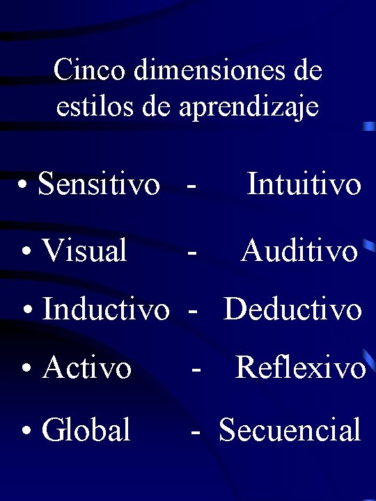 Cinco dimensiones de estilos de aprendizaje • Sensitivo - Intuitivo • Visual Auditivo -