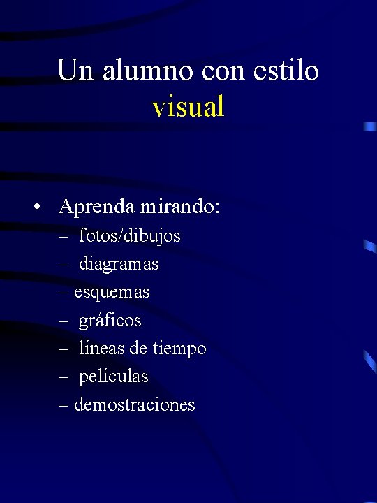 Un alumno con estilo visual • Aprenda mirando: – fotos/dibujos – diagramas – esquemas