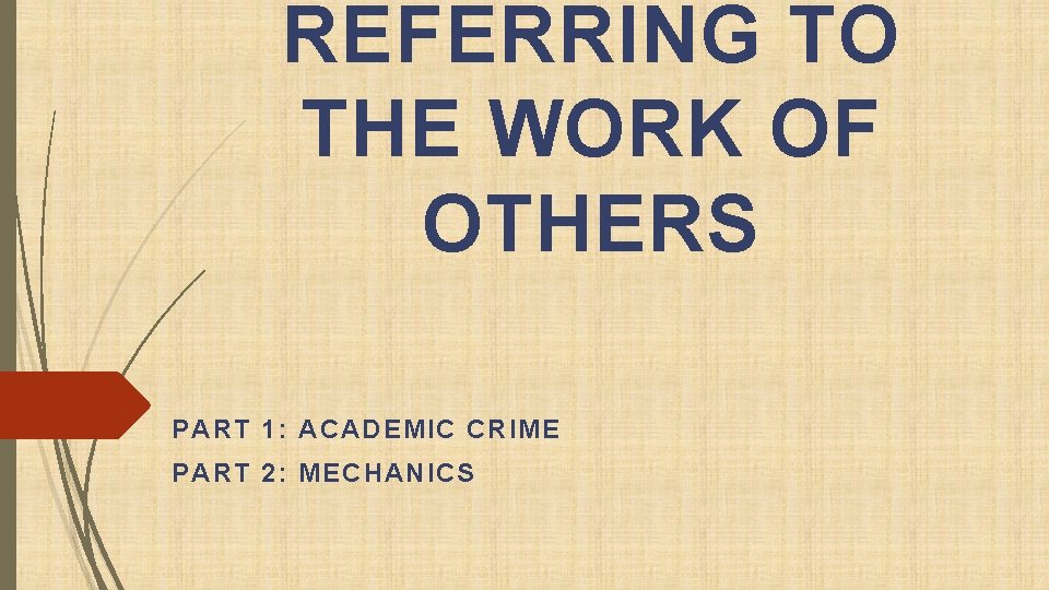 REFERRING TO THE WORK OF OTHERS PART 1: ACADEMIC CRIME PART 2: MECHANICS REFERRING TO THE WORK OF OTHERS PART 1: ACADEMIC CRIME PART 2: MECHANICS