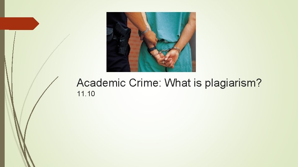 Academic Crime: What is plagiarism? 11. 10 Academic Crime: What is plagiarism? 11. 10