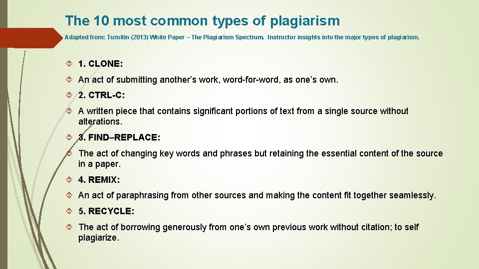 The 10 most common types of plagiarism Adapted from: Turnitin (2013) White Paper – The 10 most common types of plagiarism Adapted from: Turnitin (2013) White Paper –