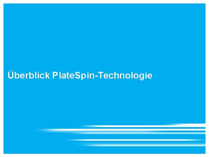  Überblick Plate. Spin-Technologie 11 © Novell, Inc. Alle Rechte vorbehalten. 