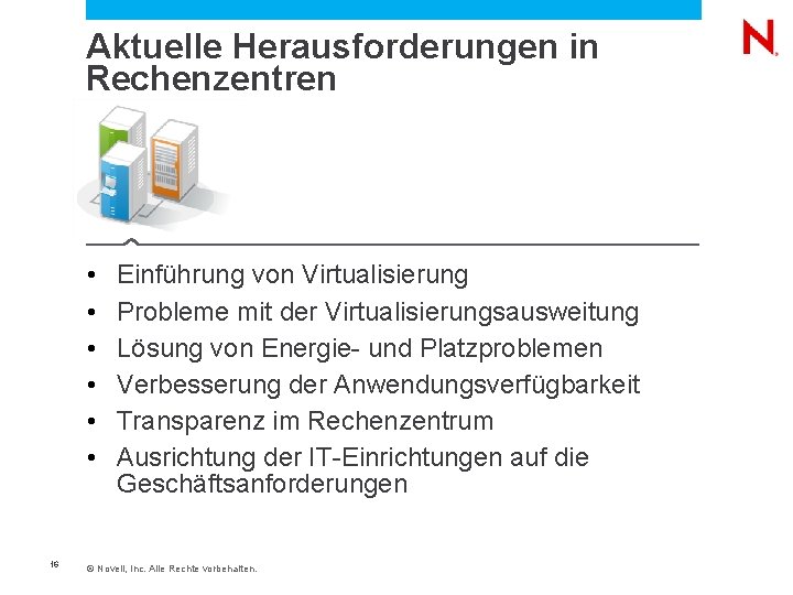  Aktuelle Herausforderungen in Rechenzentren • • • 16 Einführung von Virtualisierung Probleme mit