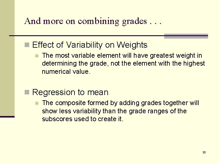And more on combining grades. . . n Effect of Variability on Weights n