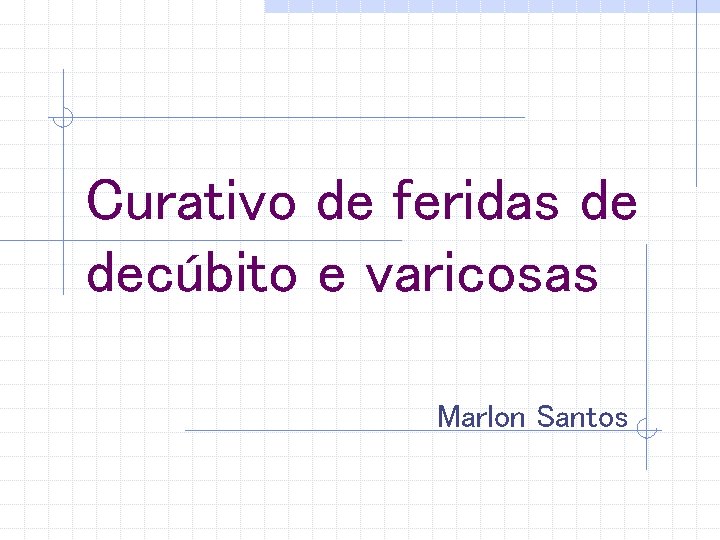 Curativo de feridas de decúbito e varicosas Marlon Santos 