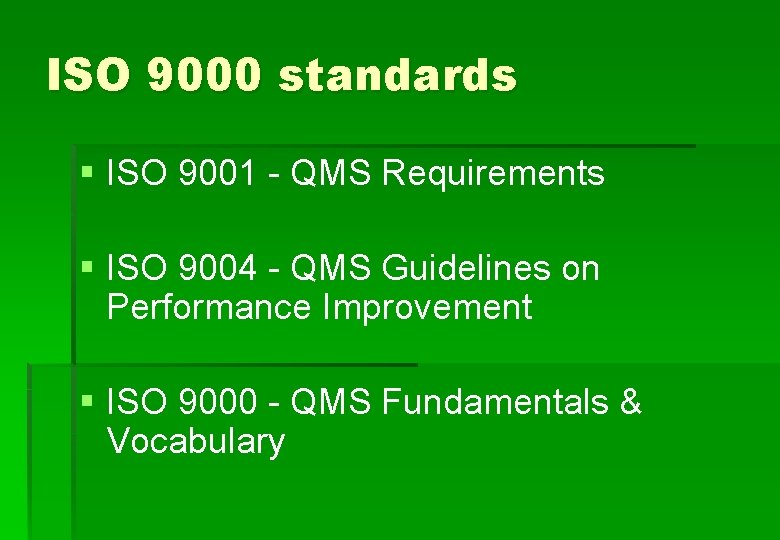 ISO 9000 standards § ISO 9001 - QMS Requirements § ISO 9004 - QMS