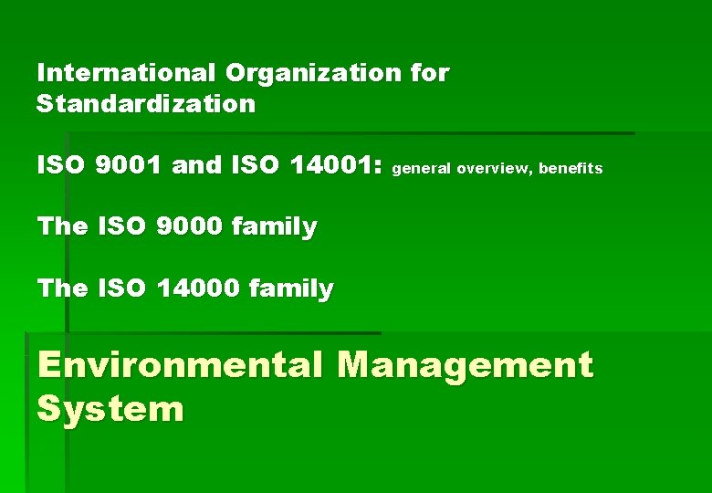 International Organization for Standardization ISO 9001 and ISO 14001: general overview, benefits The ISO