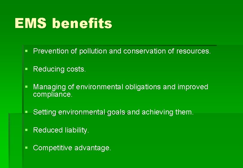 EMS benefits § Prevention of pollution and conservation of resources. § Reducing costs. §