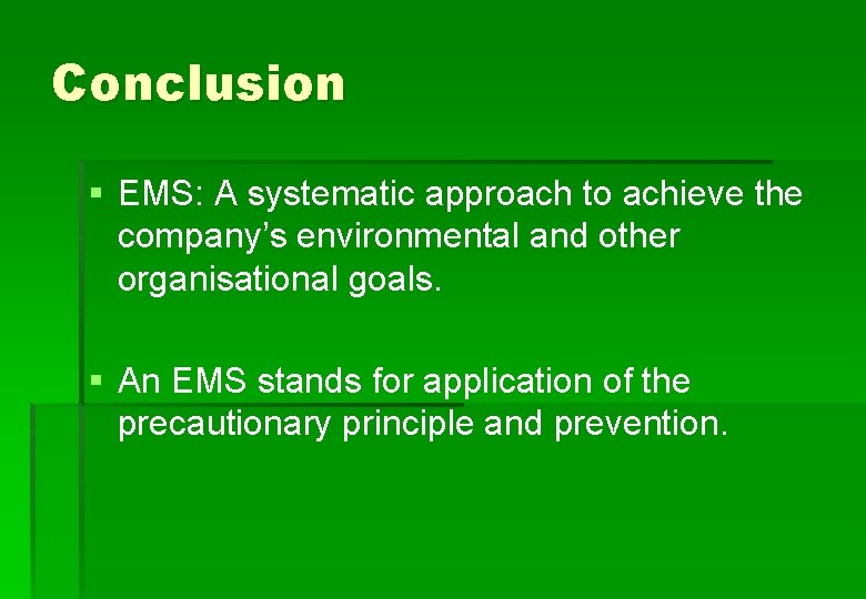 Conclusion § EMS: A systematic approach to achieve the company’s environmental and other organisational