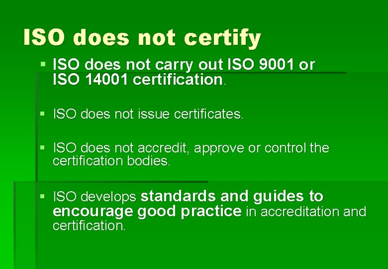 ISO does not certify § ISO does not carry out ISO 9001 or ISO