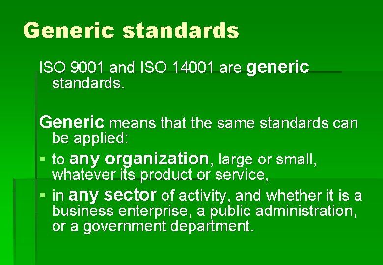 Generic standards ISO 9001 and ISO 14001 are generic standards. Generic means that the