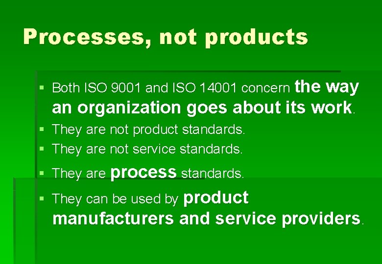 Processes, not products § Both ISO 9001 and ISO 14001 concern the way an