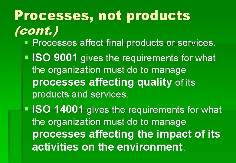 Processes, not products (cont. ) § Processes affect final products or services. § ISO