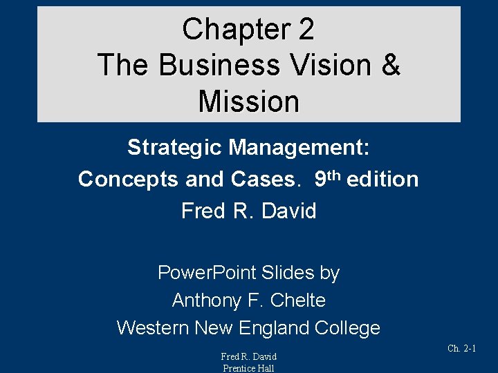 Chapter 2 The Business Vision & Mission Strategic Management: Concepts and Cases. 9 th