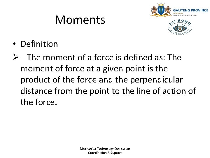 Moments • Definition Ø The moment of a force is defined as: The moment