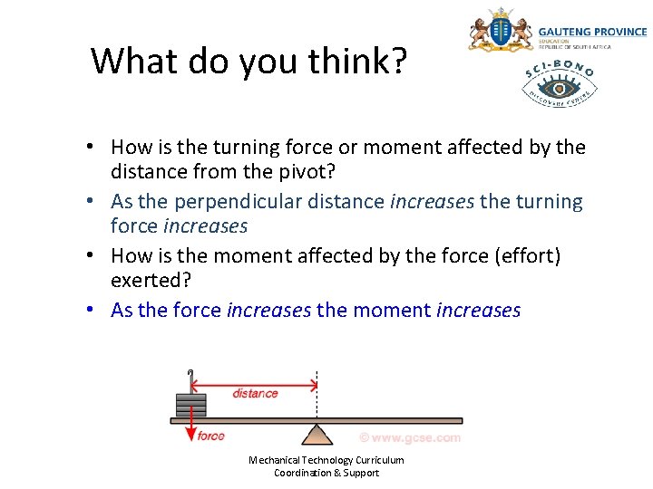 What do you think? • How is the turning force or moment affected by
