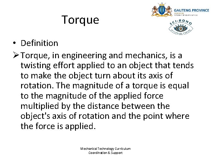 Torque • Definition Ø Torque, in engineering and mechanics, is a twisting effort applied