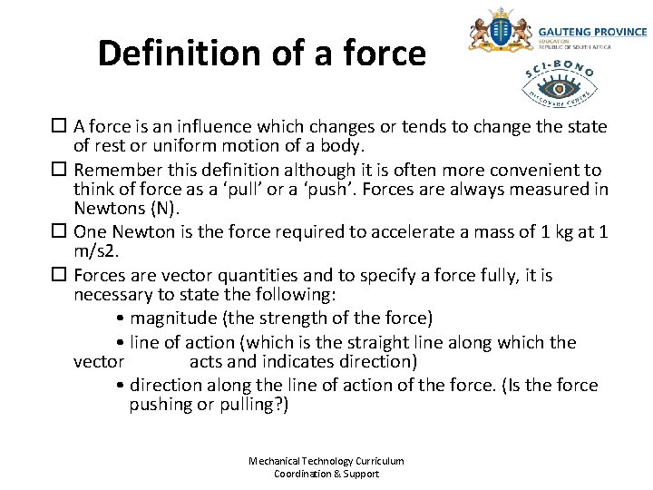 Definition of a force A force is an influence which changes or tends to