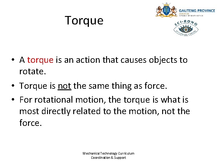 Torque • A torque is an action that causes objects to rotate. • Torque