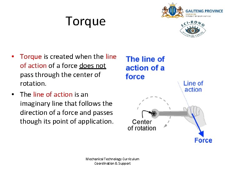 Torque • Torque is created when the line of action of a force does