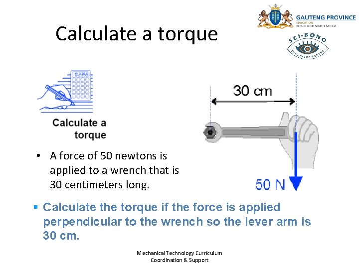 Calculate a torque • A force of 50 newtons is applied to a wrench