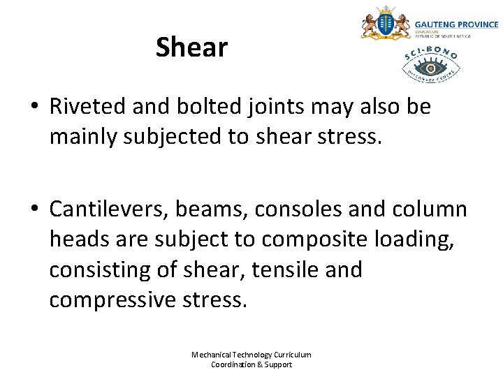 Shear • Riveted and bolted joints may also be mainly subjected to shear stress.