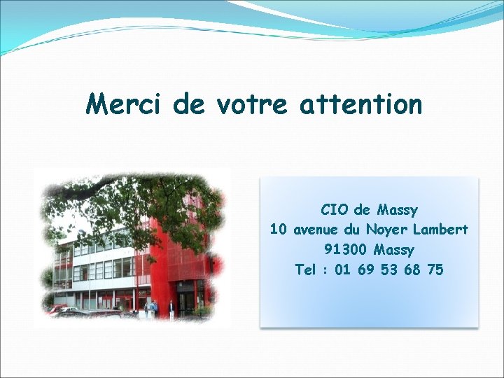 Merci de votre attention CIO de Massy 10 avenue du Noyer Lambert 91300 Massy